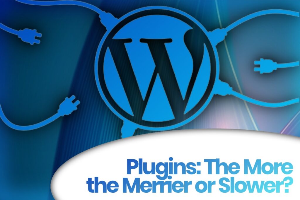 Plugins: The more the Merrier… or Slower?